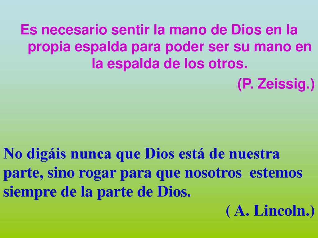 Es necesario sentir la mano de Dios en la propia espalda para poder ser su mano en la espalda de los otros.