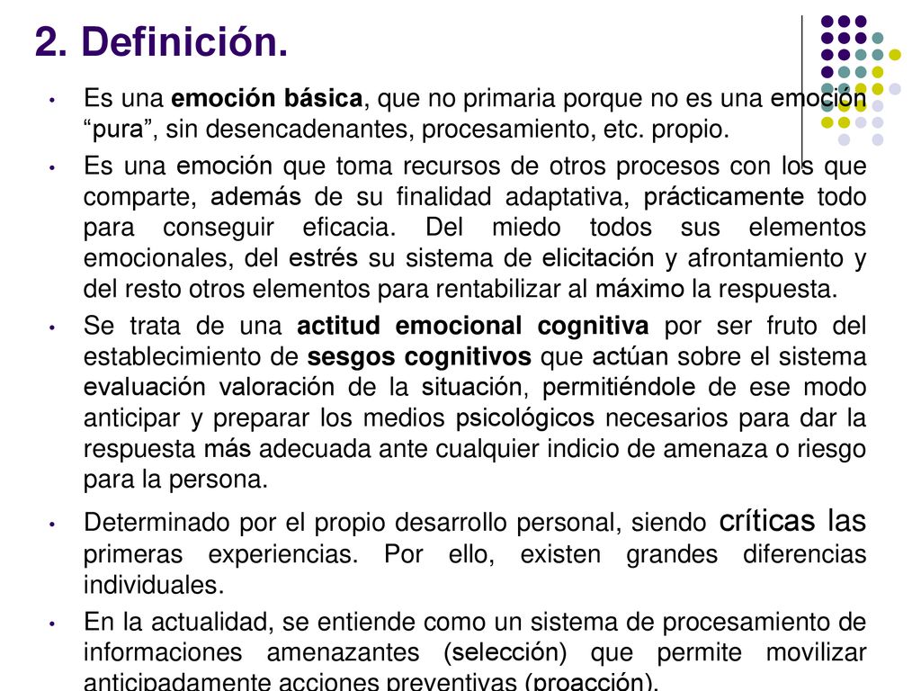 2. Definición. Es una emoción básica, que no primaria porque no es una emoción pura , sin desencadenantes, procesamiento, etc. propio.