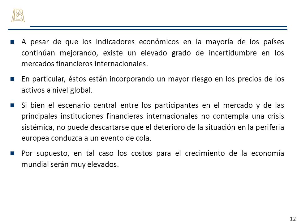 A pesar de que los indicadores económicos en la mayoría de los países continúan mejorando, existe un elevado grado de incertidumbre en los mercados financieros internacionales.