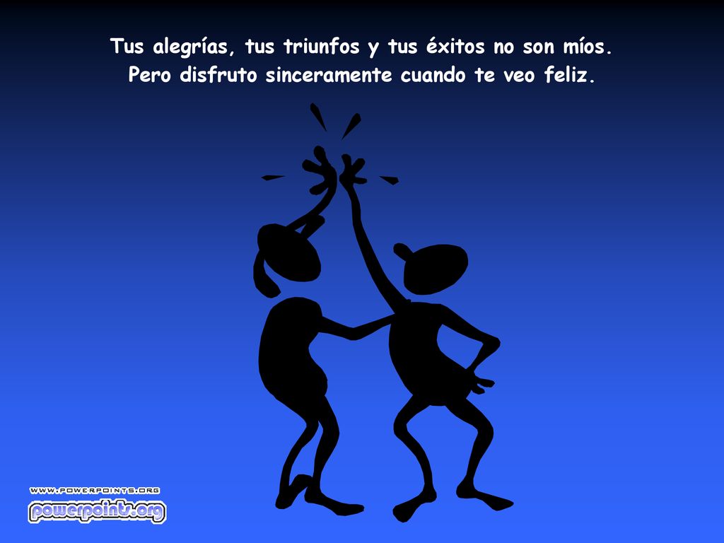 Tus alegrías, tus triunfos y tus éxitos no son míos