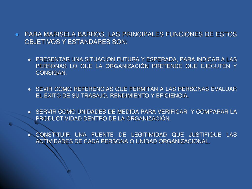 PARA MARISELA BARROS, LAS PRINCIPALES FUNCIONES DE ESTOS OBJETIVOS Y ESTANDARES SON: