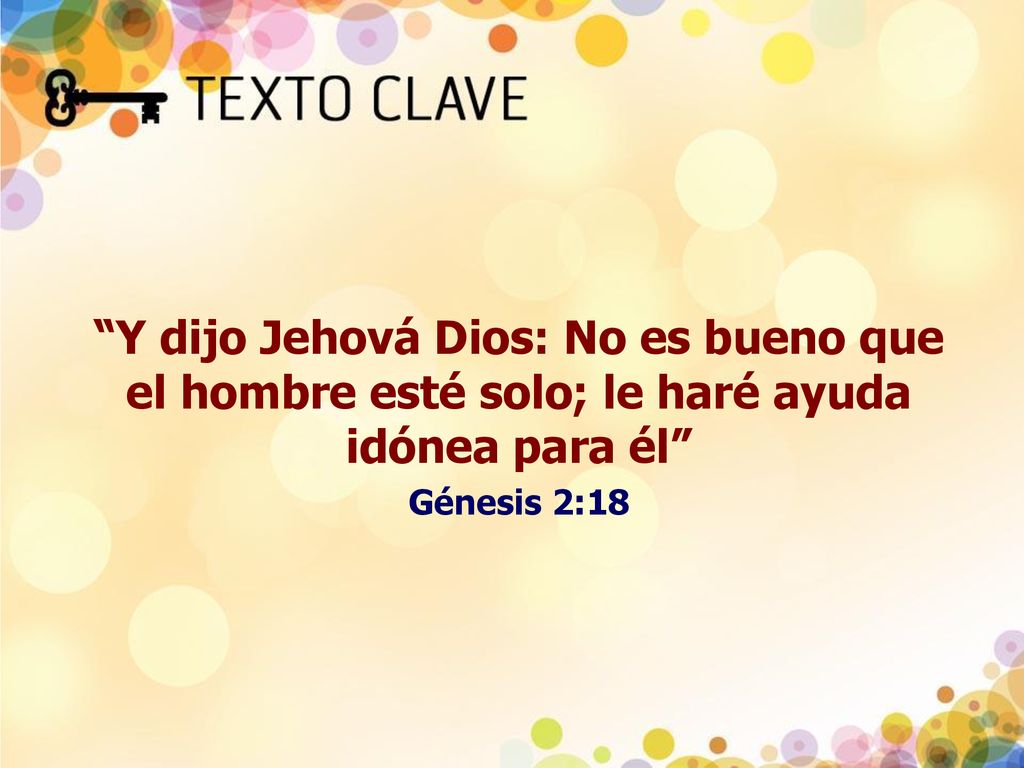 Y dijo Jehová Dios: No es bueno que el hombre esté solo; le haré ayuda idónea para él
