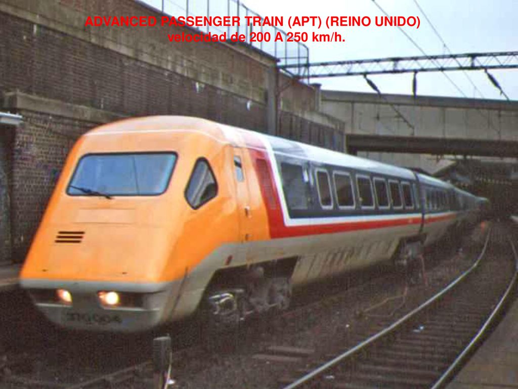 ADVANCED PASSENGER TRAIN (APT) (REINO UNIDO) velocidad de 200 A 250 km/h.