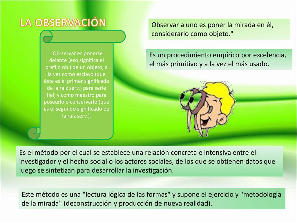 LA OBSERVACIÓN Observar a uno es poner la mirada en él, considerarlo como objeto.