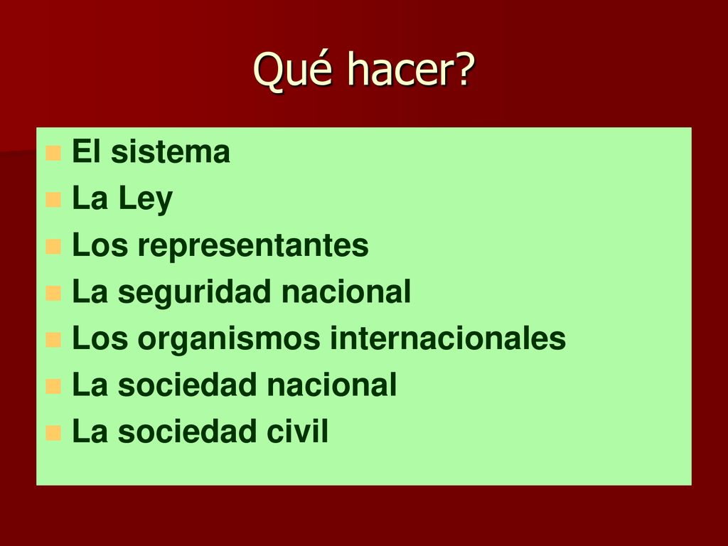 Qué hacer El sistema La Ley Los representantes La seguridad nacional