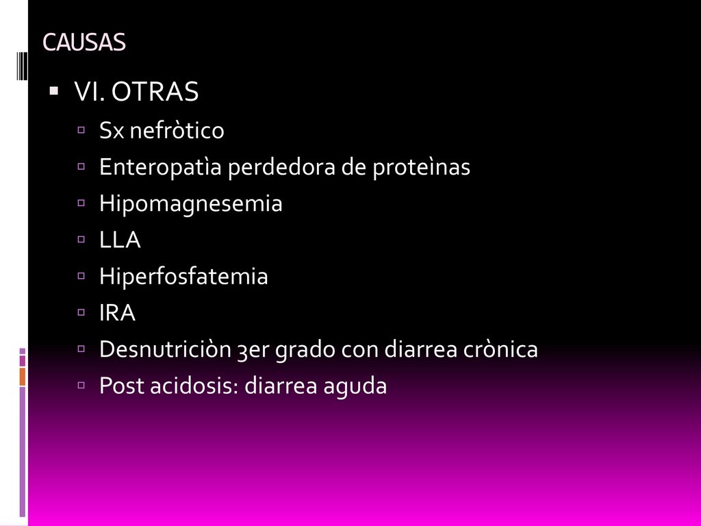 VI. OTRAS CAUSAS Sx nefròtico Enteropatìa perdedora de proteìnas