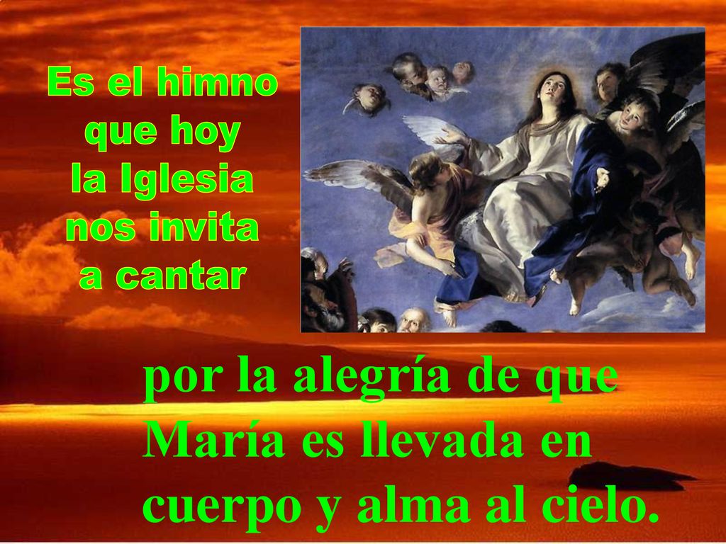 por la alegría de que María es llevada en cuerpo y alma al cielo.