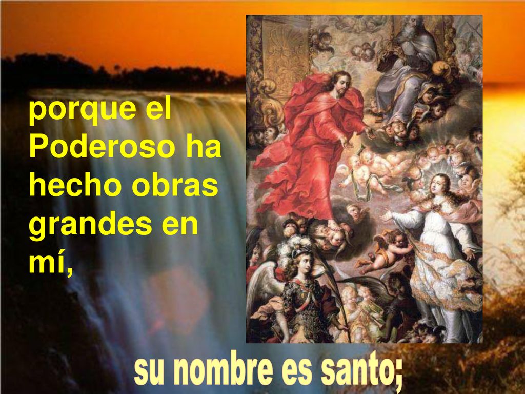 porque el Poderoso ha hecho obras grandes en mí,