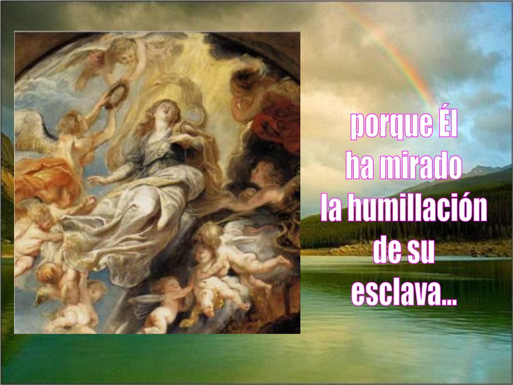 porque Él ha mirado la humillación de su esclava...