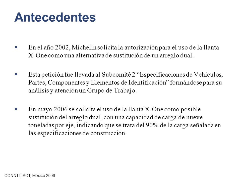 Antecedentes En el año 2002, Michelin solicita la autorización para el uso de la llanta X-One como una alternativa de sustitución de un arreglo dual.