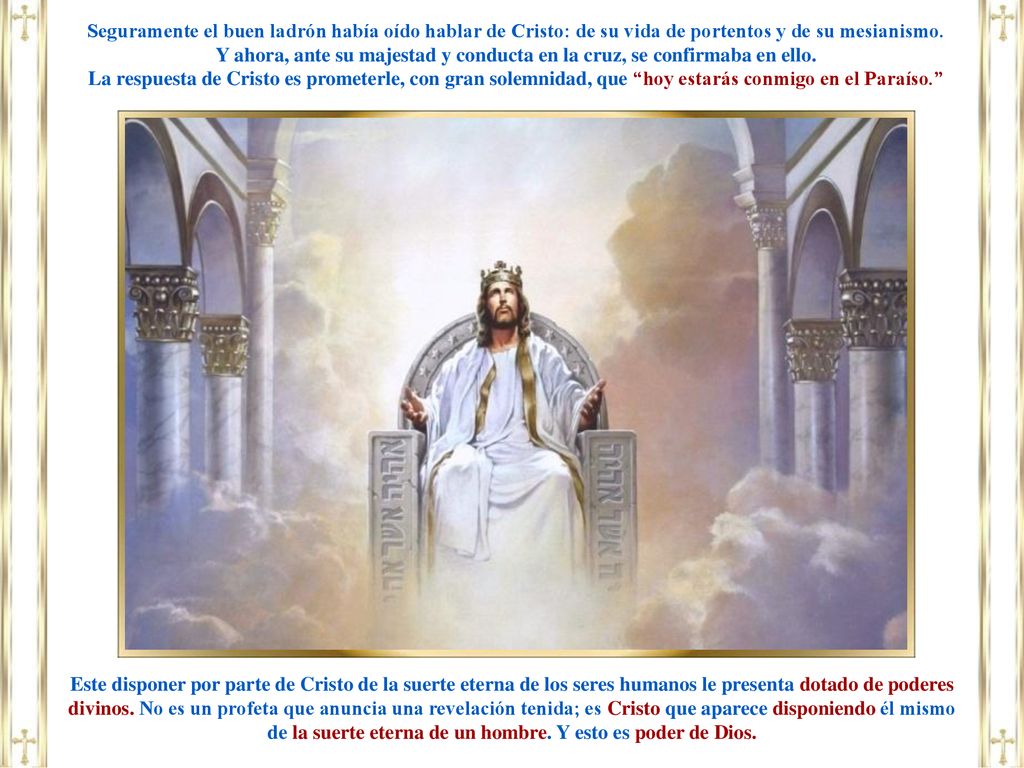 Seguramente el buen ladrón había oído hablar de Cristo: de su vida de portentos y de su mesianismo.