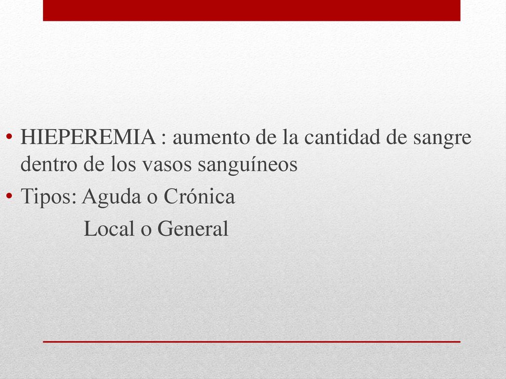 HIEPEREMIA : aumento de la cantidad de sangre dentro de los vasos sanguíneos