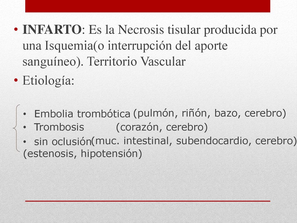 INFARTO: Es la Necrosis tisular producida por una Isquemia(o interrupción del aporte sanguíneo). Territorio Vascular