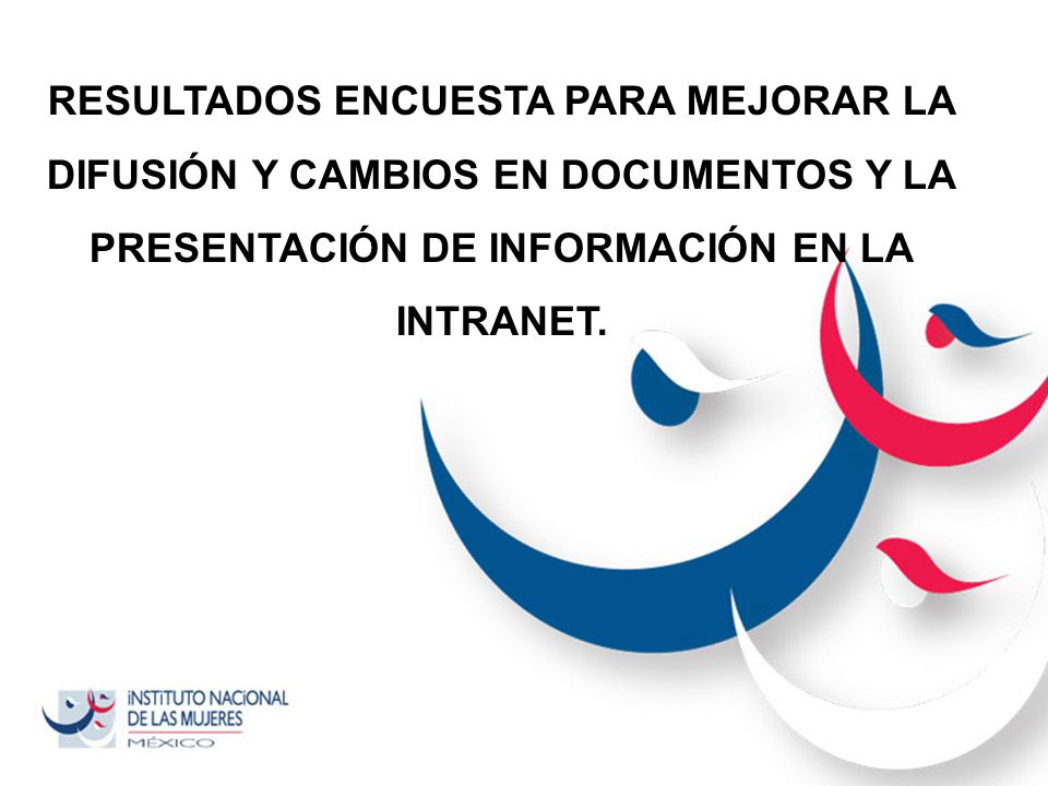 RESULTADOS ENCUESTA PARA MEJORAR LA DIFUSIÓN Y CAMBIOS EN DOCUMENTOS Y LA PRESENTACIÓN DE INFORMACIÓN EN LA INTRANET.