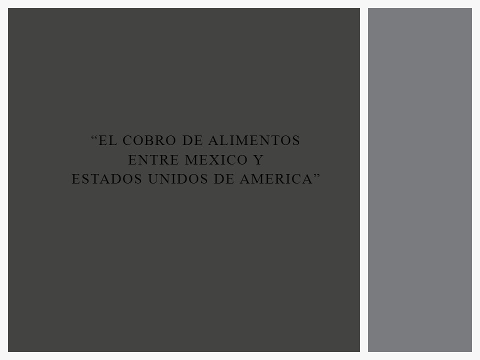 EL COBRO DE ALIMENTOS ENTRE MEXICO Y ESTADOS UNIDOS DE AMERICA