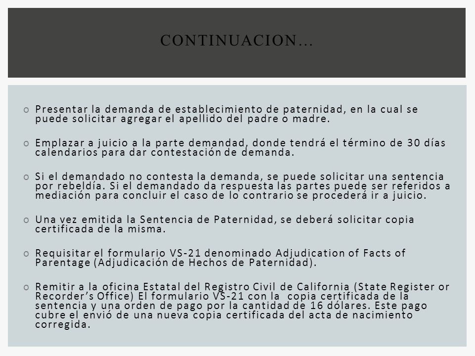 CONTINUACION… Presentar la demanda de establecimiento de paternidad, en la cual se puede solicitar agregar el apellido del padre o madre.