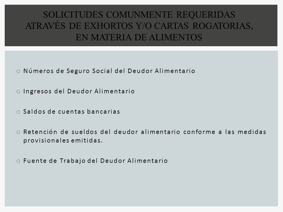 SOLICITUDES COMUNMENTE REQUERIDAS ATRAVÉS DE EXHORTOS Y/O CARTAS ROGATORIAS, EN MATERIA DE ALIMENTOS
