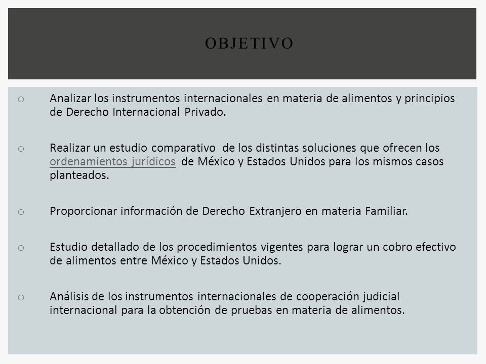 OBJETIVO Analizar los instrumentos internacionales en materia de alimentos y principios de Derecho Internacional Privado.