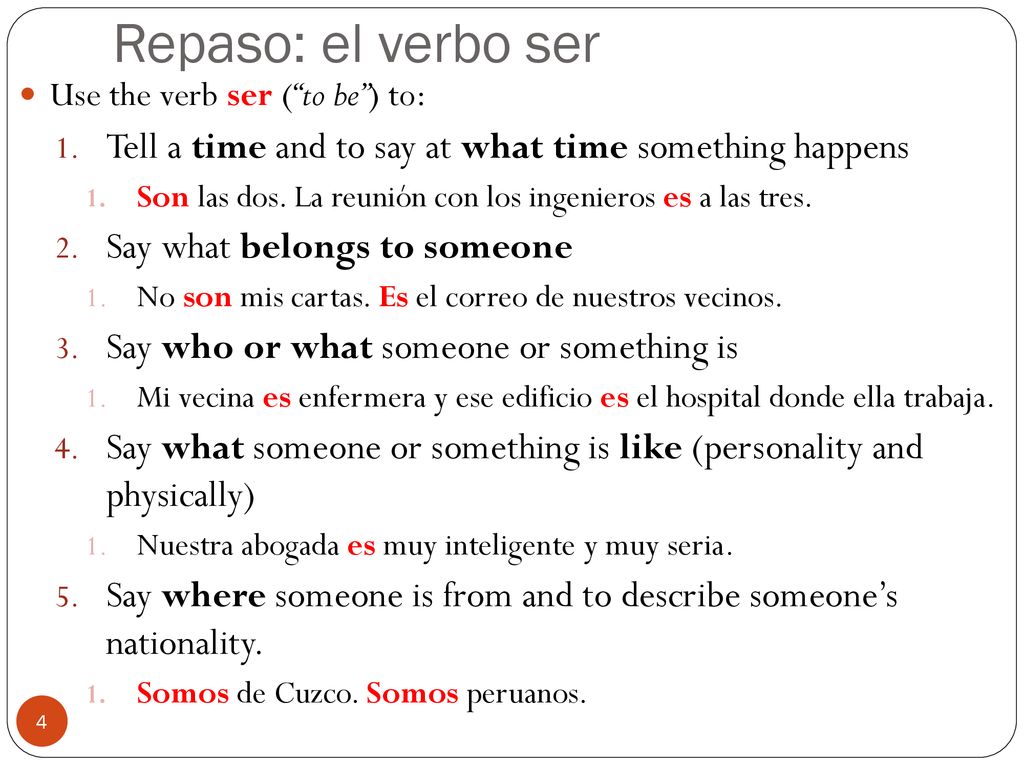 Repaso: el verbo ser Use the verb ser ( to be ) to: Tell a time and to say at what time something happens.
