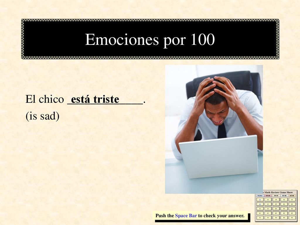 Emociones por 100 está triste El chico _____________. (is sad)