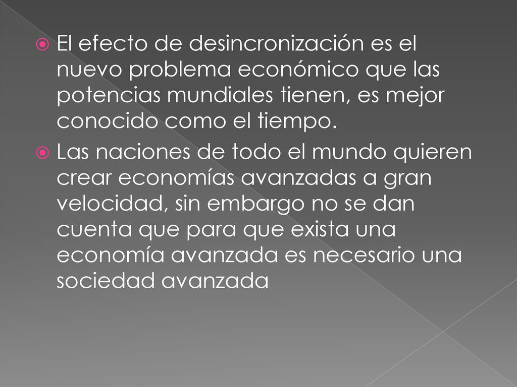 El efecto de desincronización es el nuevo problema económico que las potencias mundiales tienen, es mejor conocido como el tiempo.