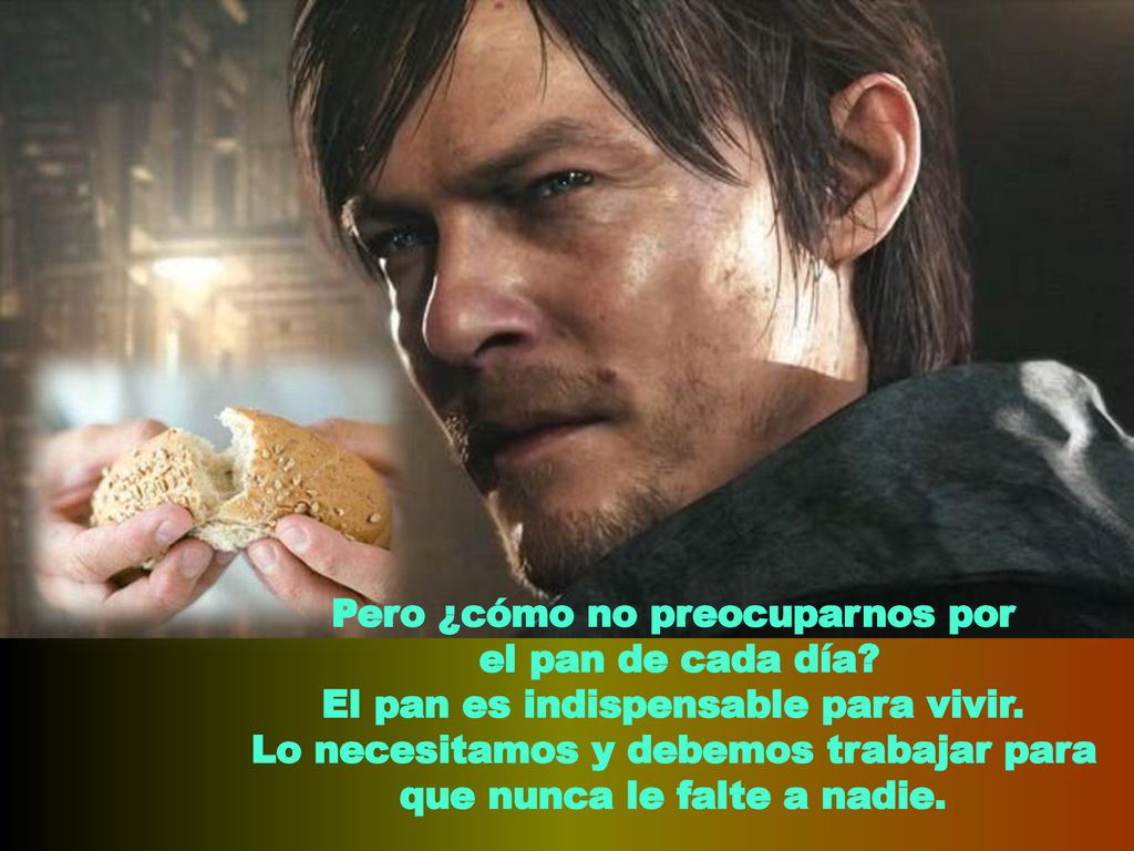 Pero ¿cómo no preocuparnos por el pan de cada día