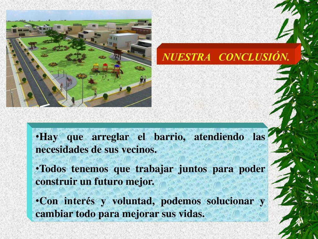 Hay que arreglar el barrio, atendiendo las necesidades de sus vecinos.