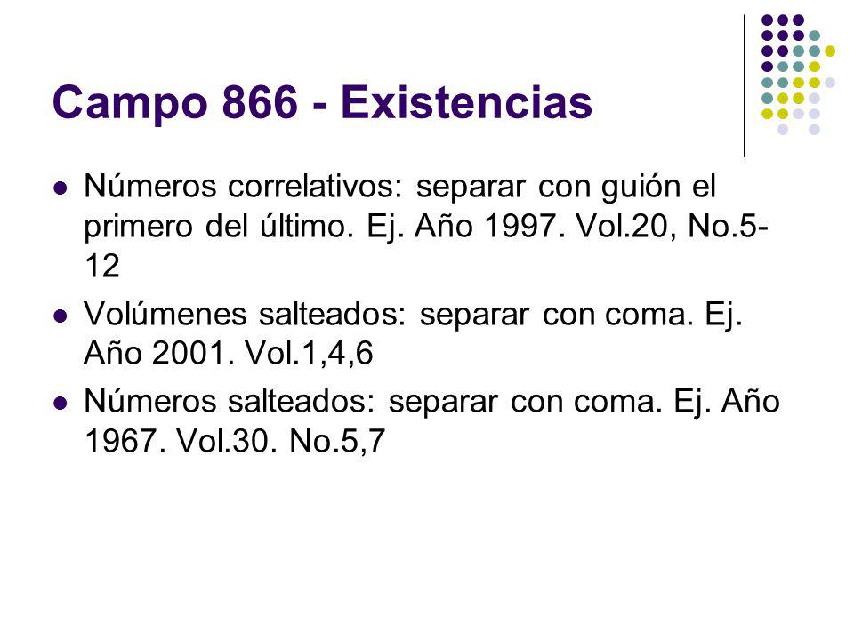 Campo Existencias Números correlativos: separar con guión el primero del último. Ej. Año Vol.20, No