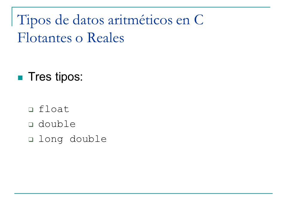 Tipos de datos aritméticos en C Flotantes o Reales