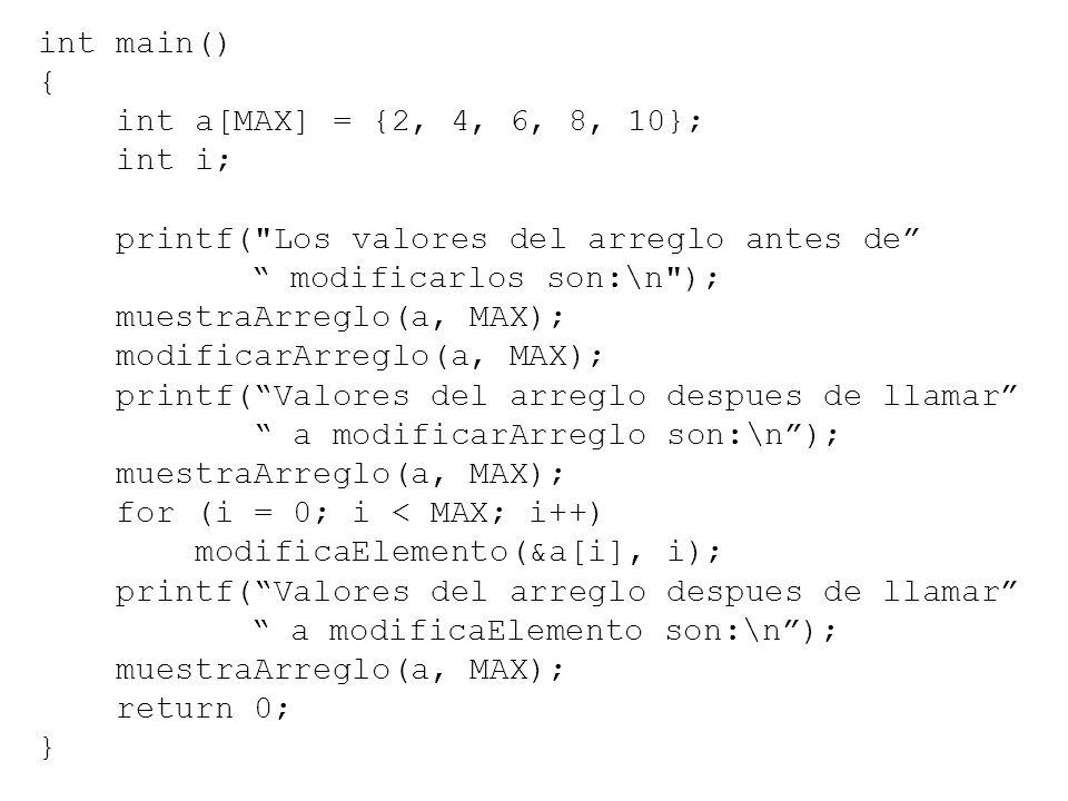 int main() { int a[MAX] = {2, 4, 6, 8, 10}; int i; printf( Los valores del arreglo antes de modificarlos son:\n );