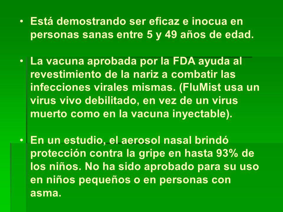 Está demostrando ser eficaz e inocua en personas sanas entre 5 y 49 años de edad.