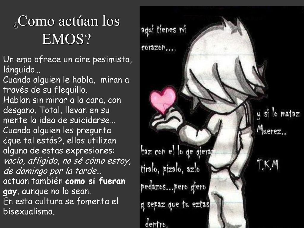 ¿Como actúan los EMOS Un emo ofrece un aire pesimista, lánguido…
