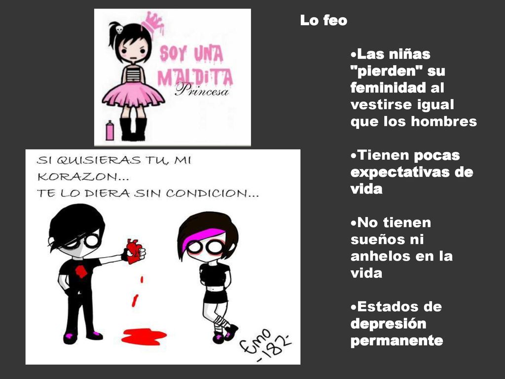 Lo feo Las niñas pierden su feminidad al vestirse igual que los hombres. Tienen pocas expectativas de vida.