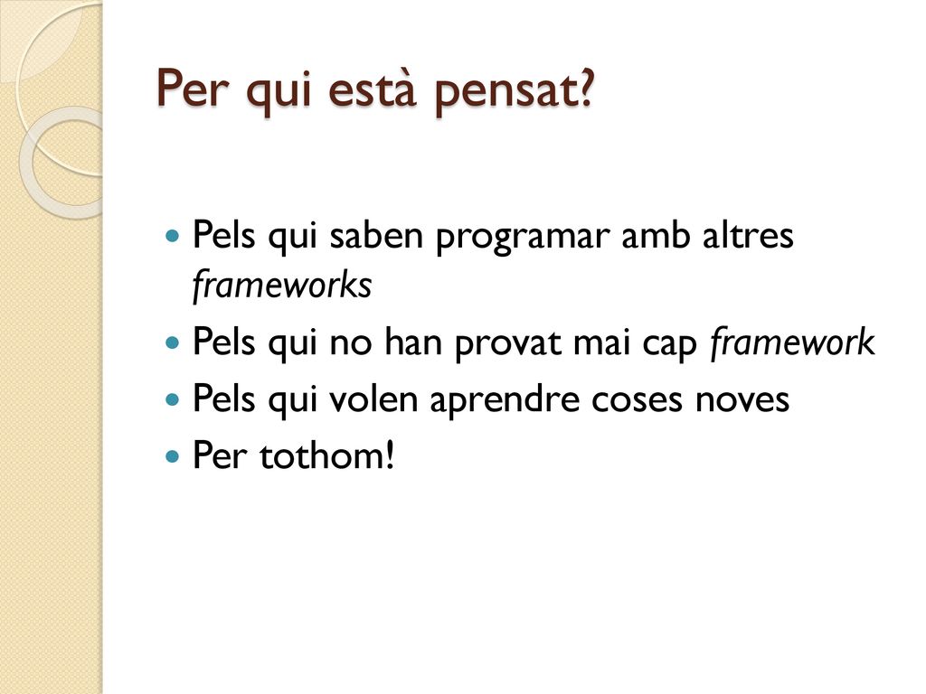 Per qui està pensat Pels qui saben programar amb altres frameworks