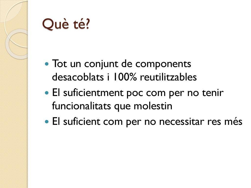 Què té Tot un conjunt de components desacoblats i 100% reutilitzables