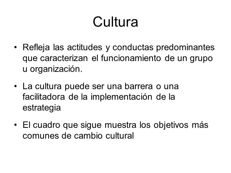 Cultura Refleja las actitudes y conductas predominantes que caracterizan el funcionamiento de un grupo u organización.