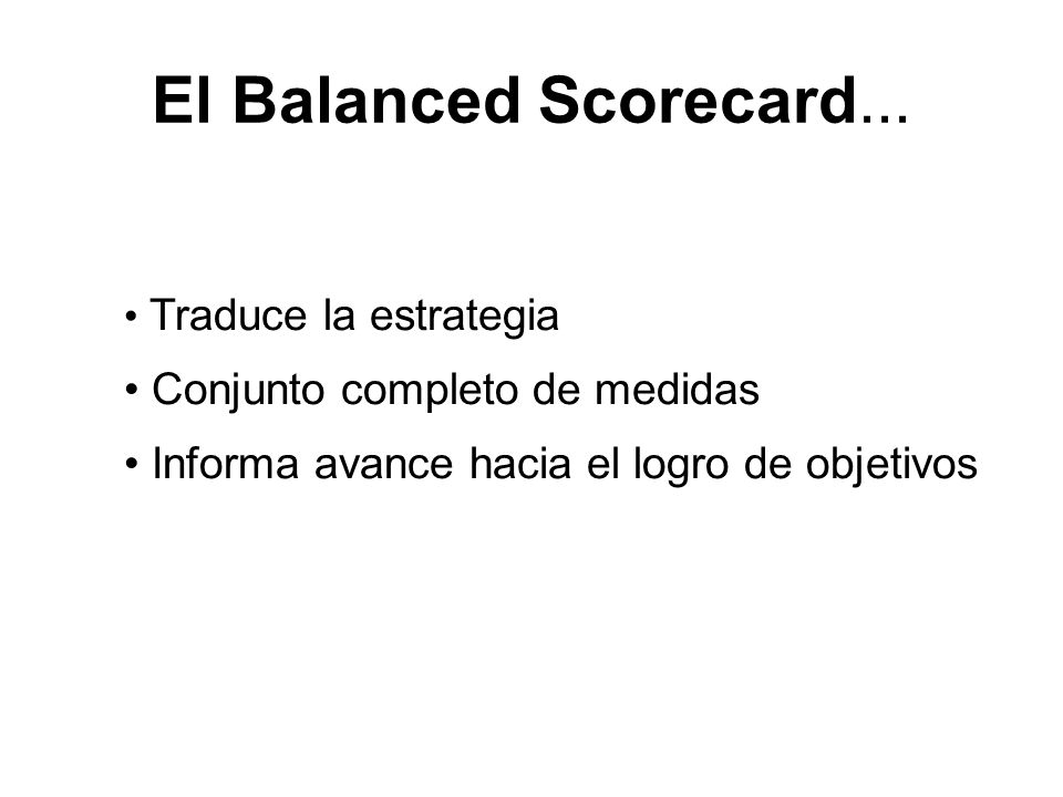 El Balanced Scorecard... Conjunto completo de medidas