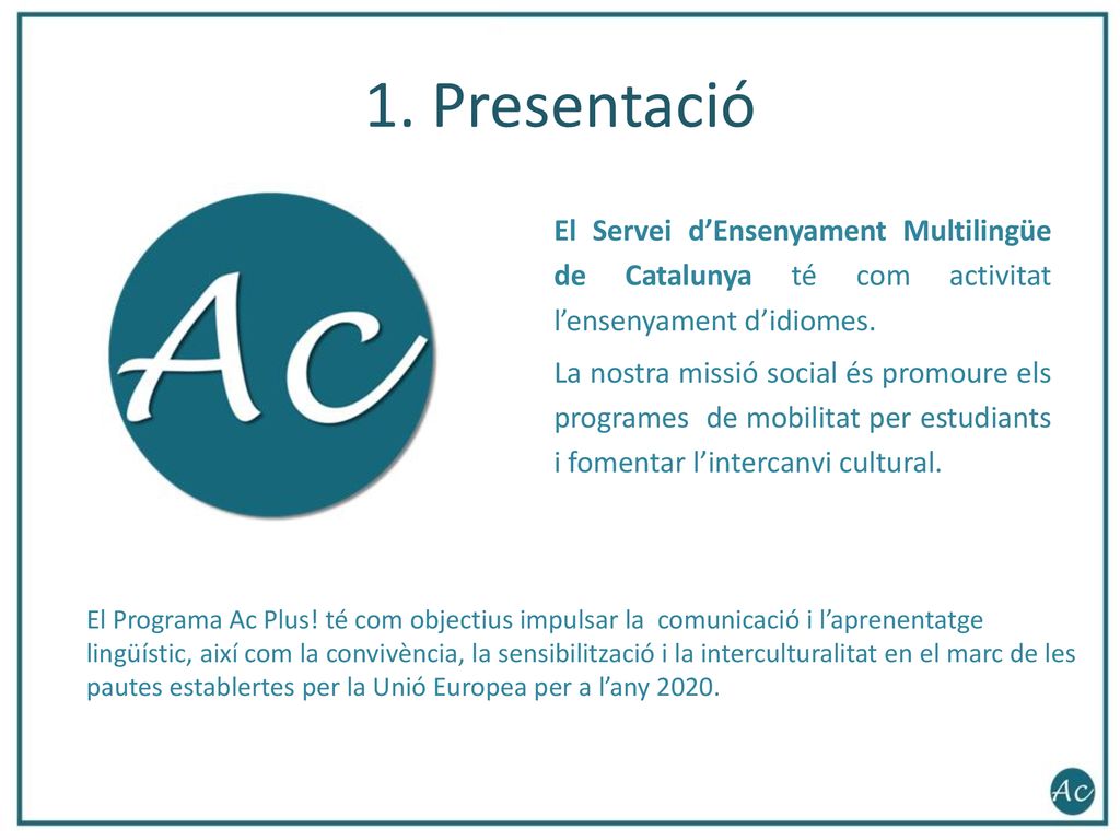 1. Presentació El Servei d’Ensenyament Multilingüe de Catalunya té com activitat l’ensenyament d’idiomes.