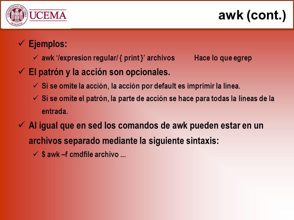 awk (cont.) Ejemplos: El patrón y la acción son opcionales.