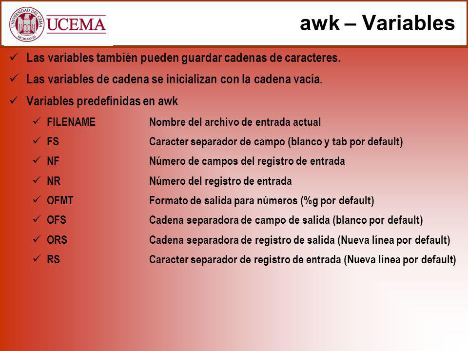 awk – Variables Las variables también pueden guardar cadenas de caracteres. Las variables de cadena se inicializan con la cadena vacía.