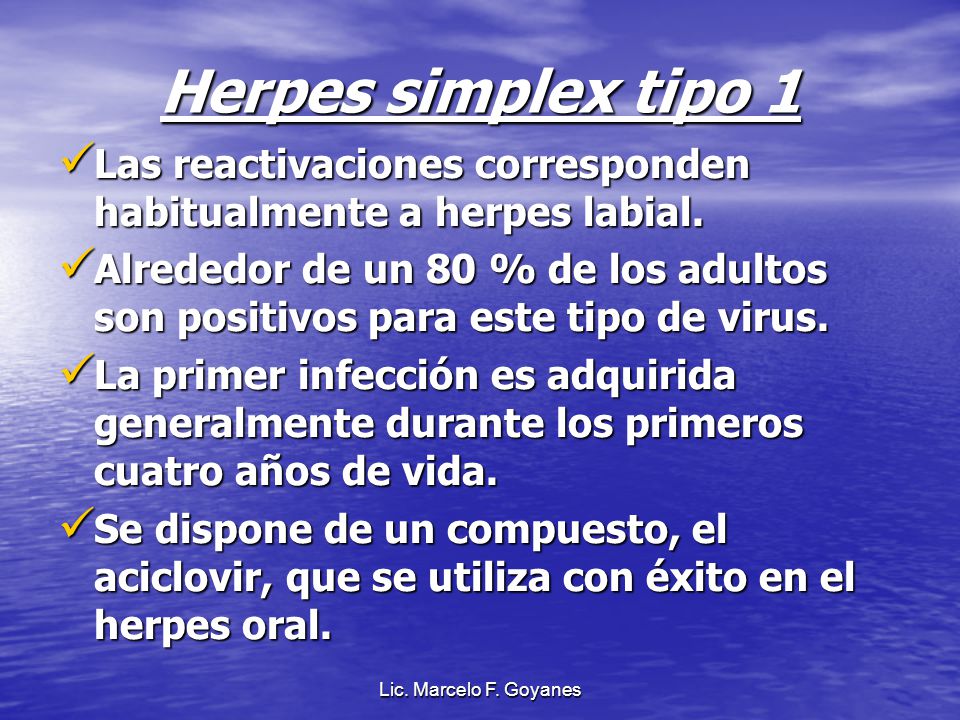 Herpes simplex tipo 1 Las reactivaciones corresponden habitualmente a herpes labial.
