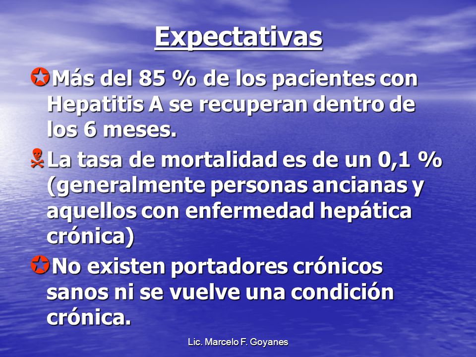 Expectativas Más del 85 % de los pacientes con Hepatitis A se recuperan dentro de los 6 meses.