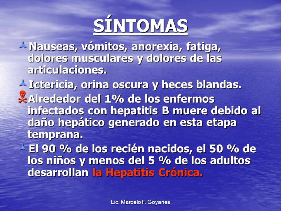 SÍNTOMAS Nauseas, vómitos, anorexia, fatiga, dolores musculares y dolores de las articulaciones. Ictericia, orina oscura y heces blandas.