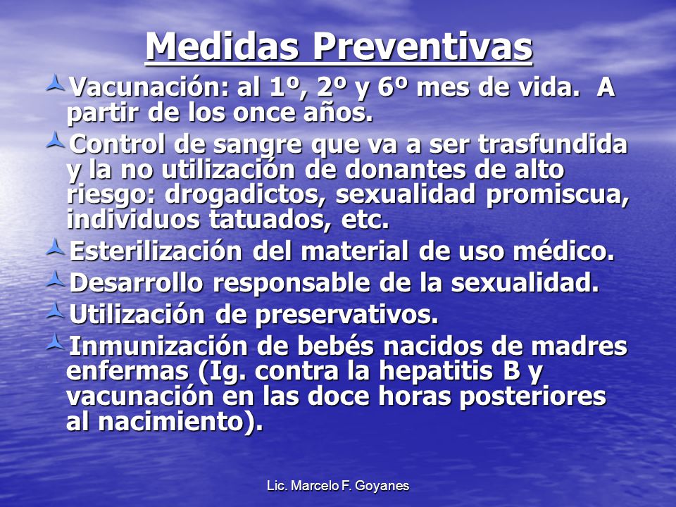 Medidas Preventivas Vacunación: al 1º, 2º y 6º mes de vida. A partir de los once años.