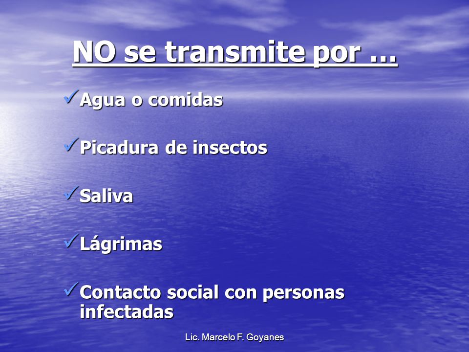NO se transmite por … Agua o comidas Picadura de insectos Saliva