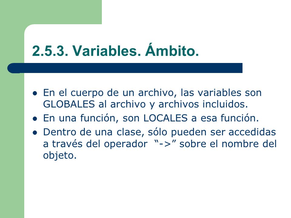 Variables. Ámbito. En el cuerpo de un archivo, las variables son GLOBALES al archivo y archivos incluidos.