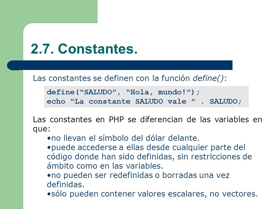 2.7. Constantes. Las constantes se definen con la función define():