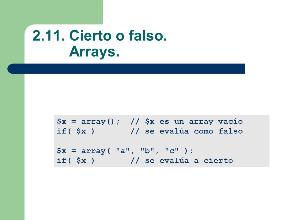 2.11. Cierto o falso. Arrays. $x = array(); // $x es un array vacío