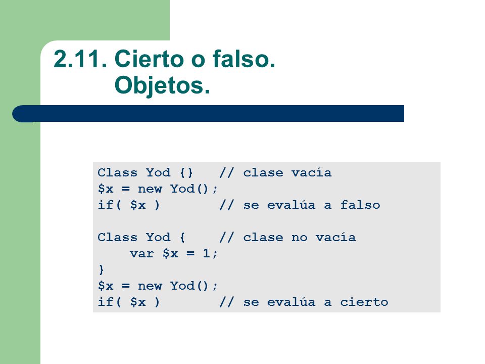 2.11. Cierto o falso. Objetos. Class Yod {} // clase vacía