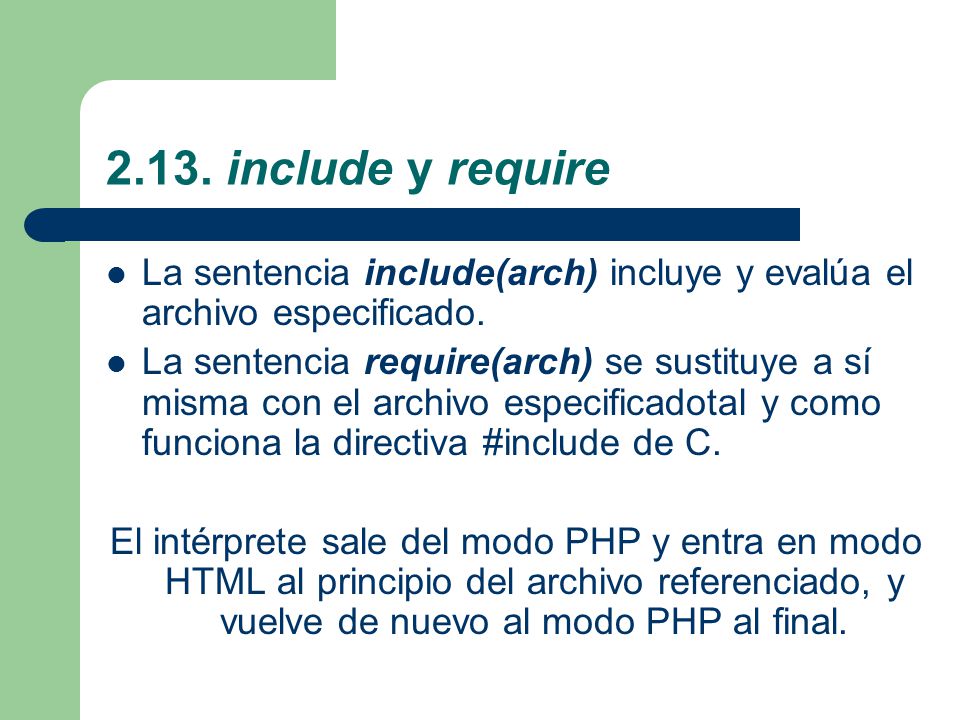 2.13. include y require La sentencia include(arch) incluye y evalúa el archivo especificado.